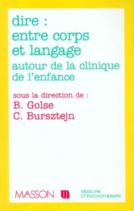 DIRE : ENTRE CORPS ET LANGAGE. Autour de la clinique de l'enfance