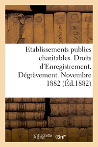Direction générale de l'Enregistrement des domaines et du timbre. Etablissements publics charitables