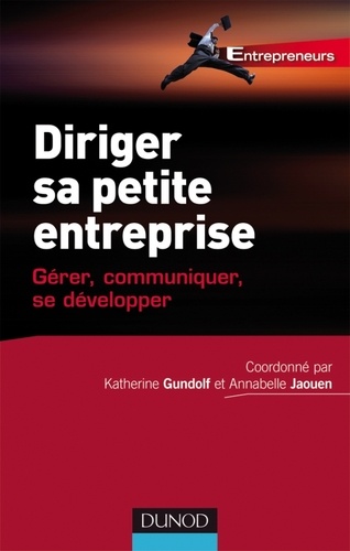 Diriger sa petite entreprise. Gérer, communiquer, se développer