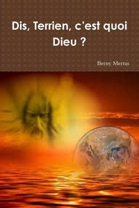 Berny Mertus - Dis, Terrien, c'est quoi Dieu ?.
