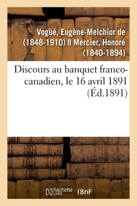 Vogüé eugène-melchior De - Discours au banquet franco-canadien, le 16 avril 1891.
