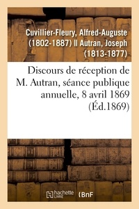 Alfred-Auguste Cuvillier-Fleury - Discours de réception de M. Autran, séance publique annuelle, 8 avril 1869.