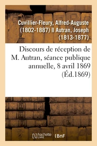 Discours de réception de M. Autran, séance publique annuelle, 8 avril 1869