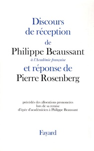 Philippe Beaussant - Discours de réception de Philippe Beaussant à l'Académie française et réponse de Pierre Rosenberg.