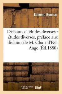 Edmond Rousse - Discours et études diverses : études diverses, préface aux discours de M. Chaix-d'Est-Ange,.