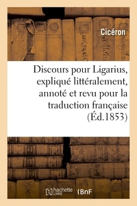  Cicéron - Discours pour Ligarius, expliqué littéralement, annoté et revu pour la traduction française.