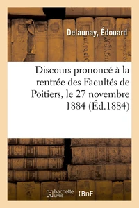 Discours prononcé à la rentrée des Facultés de Poitiers, le 27 novembre 1884
