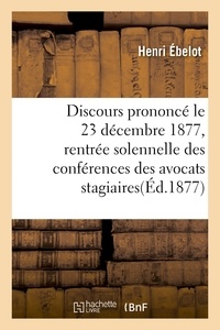  Hachette BNF - Discours prononcé le 23 décembre 1877 à la rentrée solennelle des conférences des avocats stagiaires.