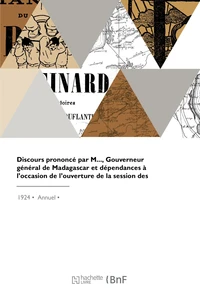 Discours prononcé par M. le Gouverneur général de Madagascar et dépendances