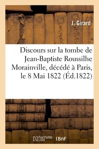  Girard - Discours prononcé sur la tombe de Jean-Baptiste Roussilhe Morainville, décédé à Paris, le 8 Mai 1822.