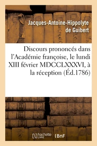 Discours prononcés dans l'Académie françoise, le lundi XIII février MDCCLXXXVI,