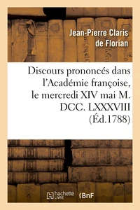 Discours prononcés dans l'Académie françoise, le mercredi 14 mai 1788, à la réception de M. de Florian