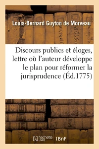 Discours publics et éloges, auxquels on a joint une lettre où l'auteur développe le plan