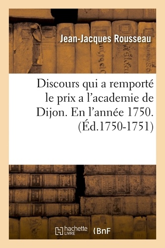 Discours qui a remporté le prix a l'academie de Dijon. En l'année 1750 . (Éd.1750-1751)