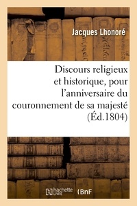 Jacques Lhonoré - Discours religieux et historique, pour l'anniversaire du couronnement de sa majesté.