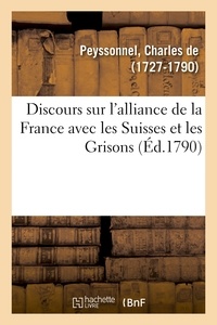 Peyssonnel charles De - Discours sur l'alliance de la France avec les Suisses et les Grisons.