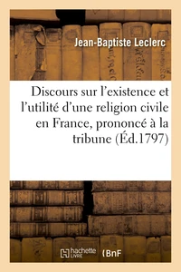 Discours sur l'existence et l'utilité d'une religion civile en France, prononcé à la tribune
