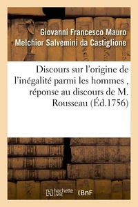 Discours sur l'origine de l'inégalité parmi les hommes , réponse au discours de M. Rousseau