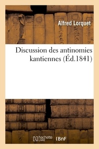 Alfred Lorquet - Discussion des antinomies kantiennes.