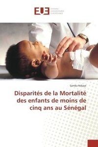Samba Ndiaye - Disparites de la Mortalite des enfants de moins de cinq ans au Senegal.