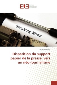 Gary Assouline - Disparition du support papier de la presse: vers un néo-journalisme.