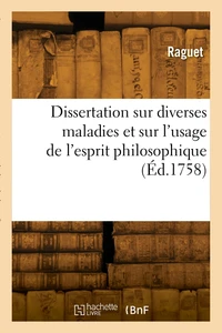 Dissertation sur diverses maladies et sur l'usage de l'esprit philosophique
