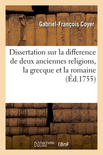 Gabriel-François Coyer - Dissertation sur la difference de deux anciennes religions, la grecque et la romaine.