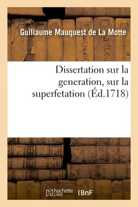 Dissertation sur la generation, sur la superfetation