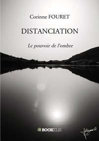Corinne Fouret - Distanciation - Le pouvoir de l'ombre.