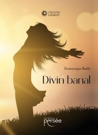 Dominique Bailly - Divin banal.