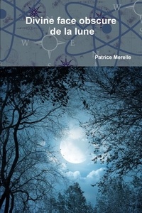 Patrice Merelle - Divine face obscure de la lune.