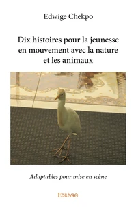 Dix histoires pour la jeunesse en mouvement avec la nature et les animaux