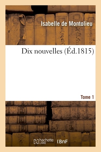 Isabelle De Montolieu - Dix nouvelles. Tome 1.