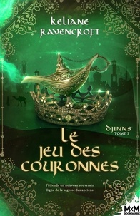 Keliane Ravencroft - Djinns Tome 3 : Le Jeu des Couronnes.