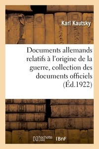 Karl Kautsky - Documents allemands relatifs à l'origine de la guerre. Tome 4.