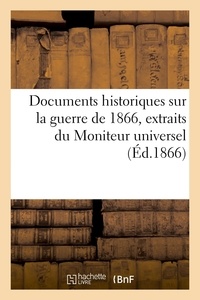 Henri Dron - Documents historiques sur la guerre de 1866 - Extraits du Moniteur universel, journal officiel de l'empire français, avec une carte.