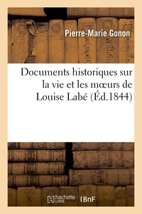 Pierre-Marie Gonon - Documents historiques sur la vie et les moeurs de Louise Labé.