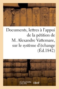  Hachette BNF - Documents & lettres à l'appui de la pétition aux chambres françaises, sur le système d'échange.