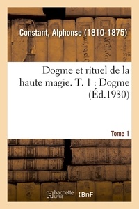 Alphonse Constant - Dogme et rituel de la haute magie. T. 1 : Dogme.