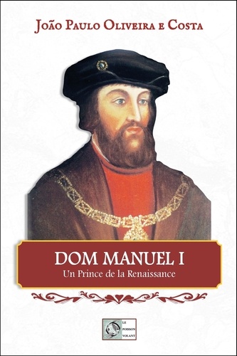 João Paulo Oliveira E Costa - Dom Manuel I - Un prince de la Renaissance.