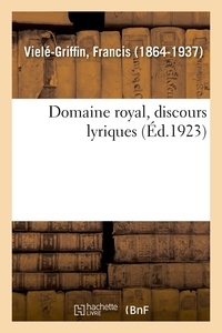 Francis Vielé-Griffin - Domaine royal, discours lyriques.