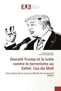 Saleh eca Esongo et Dady justin Mulendja - Donald Trump et la lutte contre le terrorisme au Sahel. Cas du Mali - Une analyse de la cause profonde du terrorisme Malien.