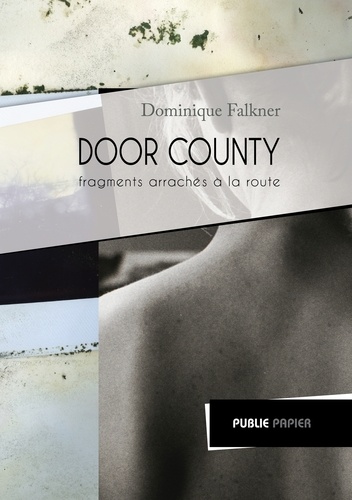 Dominique Falkner - Door country - Fragments arrachés à la route.