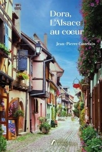 Jean-Pierre Castelain - Dora, L'Alsace au coeur.