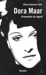 Alicia Dujovne Ortiz - Dora Maar - Prisonnière du regard.