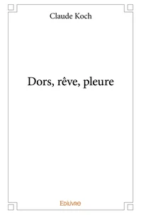Dors, rêve, pleure