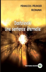François Prunier - Dostoïevski - Une Sentence Éternelle.