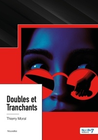 Thierry Moral - Doubles et Tranchants.