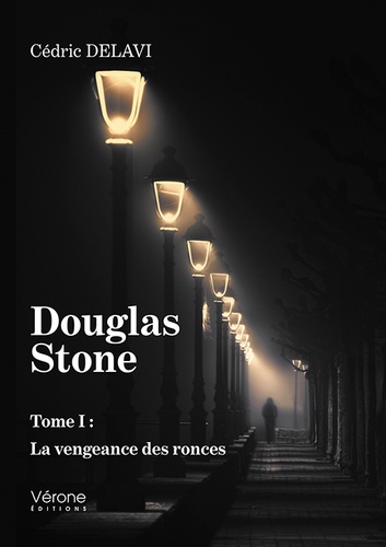 Cédric Delavi - Douglas Stone Tome 1 : La vengeance des ronces.