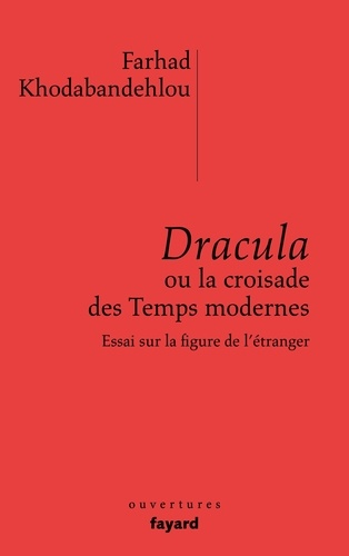 Dracula ou la croisade des Temps modernes. Essai sur la figure de l'étranger